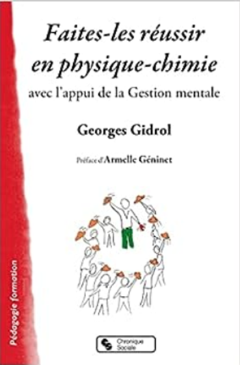 Couverture du livre de Georges Gidrol : Faites-les réussir en physique-chimie avec l'appui de la Gestion mentale