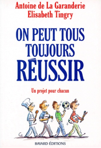 Couverture du livre d'Antoine de la Garanderie et d'Elisabeth Tingry : On pout tous toujours réussir