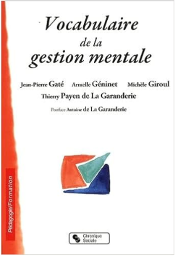 Couverture du livre : Vocabulaire de la gestion mentale, co-écrit par Jean-Pierre Gaté, Armelle Géninet, Michèle Giroul, Thierry Payen de La Garanderie